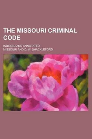 Cover of The Missouri Criminal Code; Indexed and Annotated