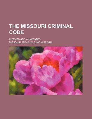 Book cover for The Missouri Criminal Code; Indexed and Annotated