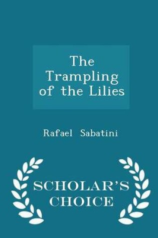 Cover of The Trampling of the Lilies - Scholar's Choice Edition