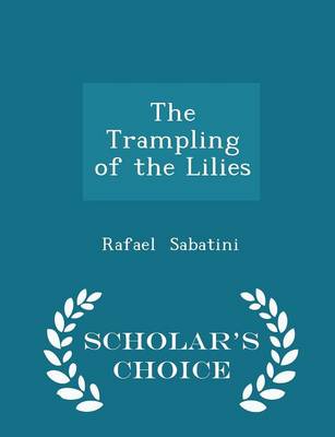 Book cover for The Trampling of the Lilies - Scholar's Choice Edition