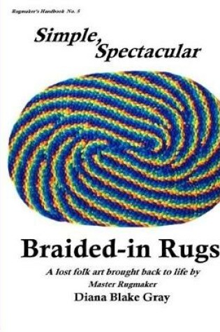 Cover of Simple, Spectacular Braided-in Rugs