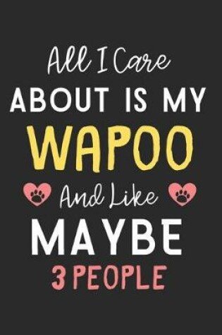 Cover of All I care about is my Wapoo and like maybe 3 people