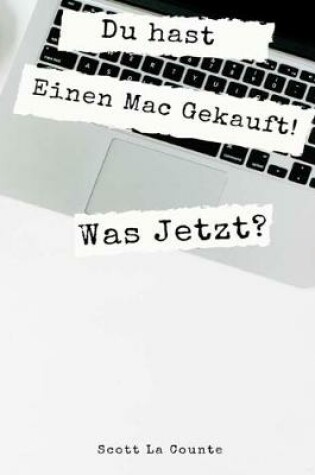 Cover of Du hast Einen Mac Gekauft! Was Jetzt?