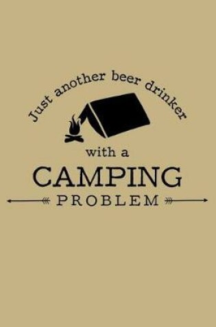 Cover of Just Another Beer Drinker With A Camping Problem