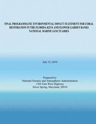Book cover for Final Programmatic Environmental Impact Statement for Coral Restoration in the Florida Keys and Flower Garden Banks National Marine Sanctuaries