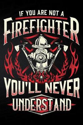 Book cover for If You Are Not a Firefighter You'll Never Understand