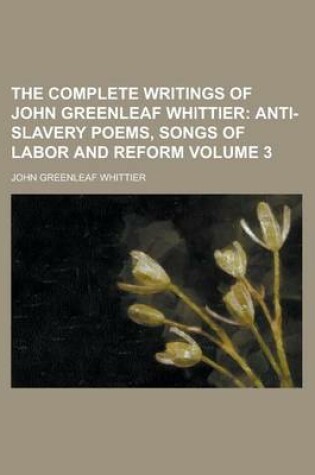 Cover of The Complete Writings of John Greenleaf Whittier Volume 3