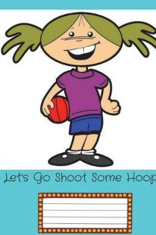 Cover of Let's Go Shoot Some Hoops!