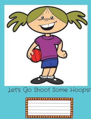 Book cover for Let's Go Shoot Some Hoops!