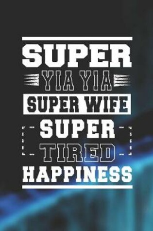 Cover of Super Yia Yia Super Wife Super Tired Happiness