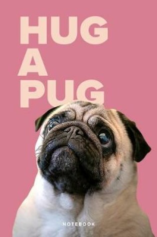 Cover of Hug A Pug Notebook