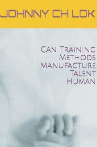 Cover of Can Training Methods Manufacture Talent Human