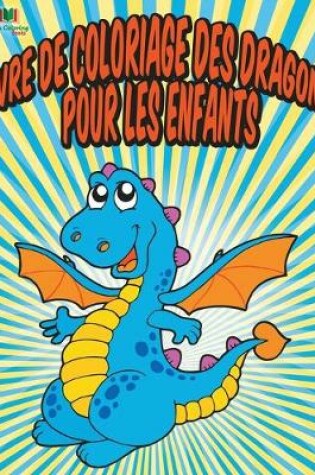 Cover of Livre De Coloriage Des Dragons Pour Les Enfants