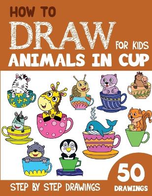 Book cover for How to Draw Animals in Cup for Kids