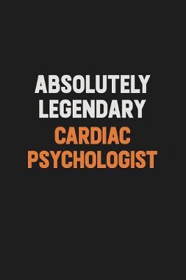 Book cover for Absolutely Legendary Cardiac Psychologist