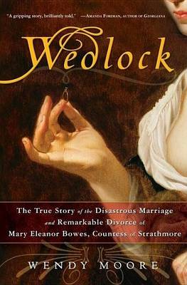 Book cover for Wedlock: The True Story of the Disastrous Marriage and Remarkable Divorce of Mary Eleanor Bowes, Countess of Strathmore