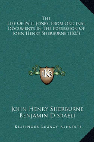 Cover of The Life Of Paul Jones, From Original Documents In The Possession Of John Henry Sherburne (1825)