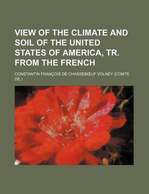 Book cover for View of the Climate and Soil of the United States of America, Tr. from the French