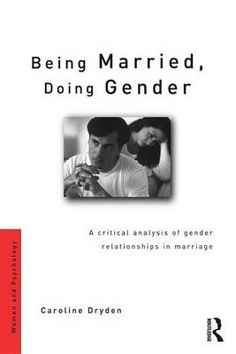 Cover of Being Married, Doing Gender: A Critical Analysis of Gender Relationships in Marriage
