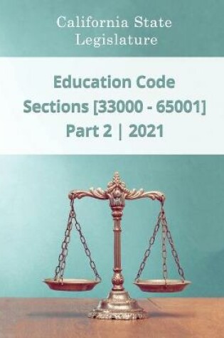 Cover of Education Code 2021 - Part 2 - Sections [33000 - 65001]