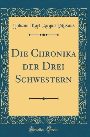Cover of Die Chronika Der Drei Schwestern (Classic Reprint)