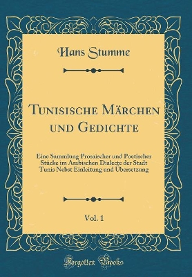 Book cover for Tunisische Märchen und Gedichte, Vol. 1: Eine Sammlung Prosaischer und Poetischer Stücke im Arabischen Dialecte der Stadt Tunis Nebst Einleitung und Übersetzung (Classic Reprint)