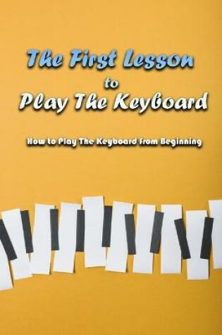 Cover of The First Lesson to Play The Keyboard