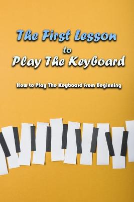 Book cover for The First Lesson to Play The Keyboard