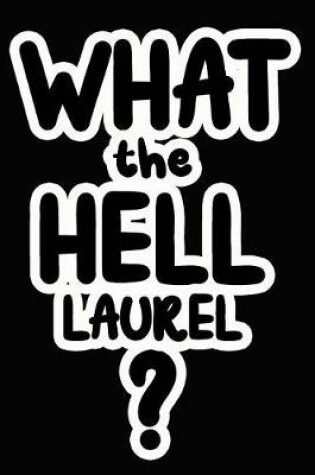 Cover of What the Hell Laurel?