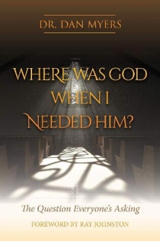 Cover of Where Was God When I Needed Him?
