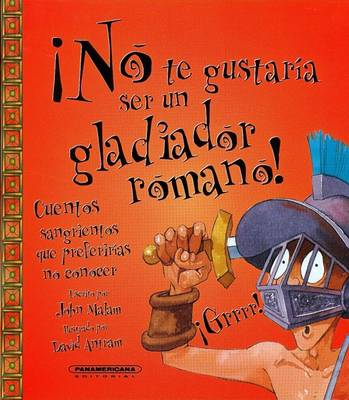 Book cover for No Te Gustaria Ser un Gladiador Romano!