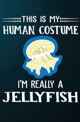 Cover of This Is My Human Costume I'm Really A Jellyfish
