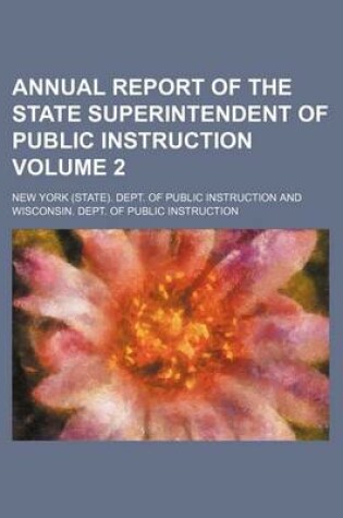 Cover of Annual Report of the State Superintendent of Public Instruction Volume 2