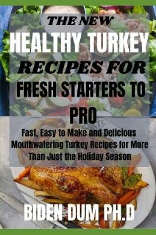 Cover of The New Healthy Turkey Recipes for Fresh Starters to Pro