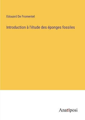 Book cover for Introduction à l'étude des éponges fossiles