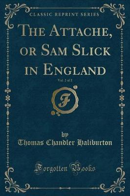 Book cover for The Attache, or Sam Slick in England, Vol. 2 of 2 (Classic Reprint)
