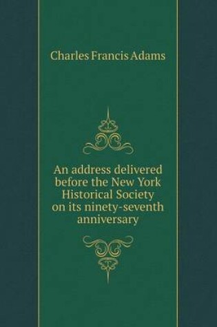 Cover of An address delivered before the New York Historical Society on its ninety-seventh anniversary