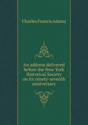 Book cover for An address delivered before the New York Historical Society on its ninety-seventh anniversary