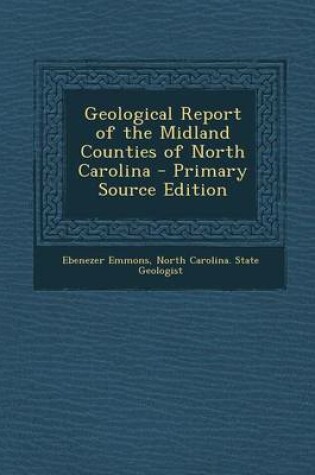 Cover of Geological Report of the Midland Counties of North Carolina - Primary Source Edition