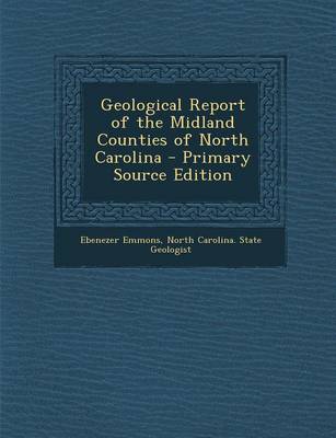 Book cover for Geological Report of the Midland Counties of North Carolina - Primary Source Edition