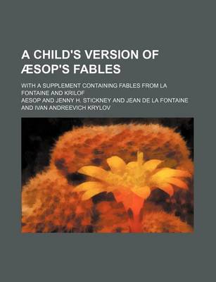 Book cover for A Child's Version of Aesop's Fables; With a Supplement Containing Fables from La Fontaine and Krilof