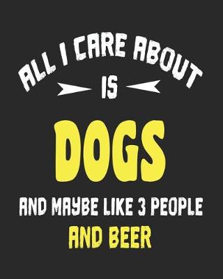 Book cover for All I Care About is Dogs and Maybe Like 3 People and Beer