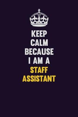 Book cover for Keep Calm Because I Am A Staff Assistant