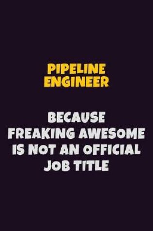 Cover of Pipeline Engineer, Because Freaking Awesome Is Not An Official Job Title