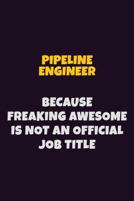 Book cover for Pipeline Engineer, Because Freaking Awesome Is Not An Official Job Title