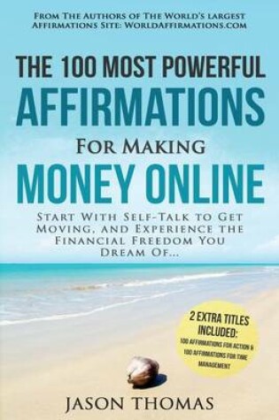 Cover of Affirmation the 100 Most Powerful Affirmations for Making Money Online 2 Amazing Affirmative Bonus Books Included for Action & Time Management