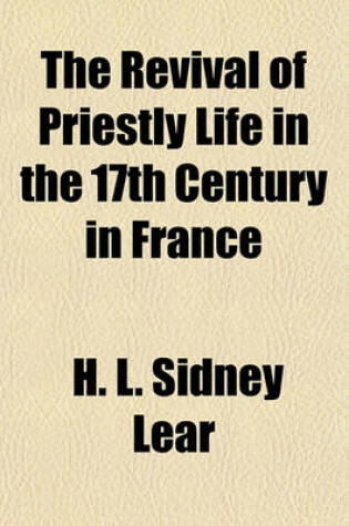 Cover of The Revival of Priestly Life in the 17th Century in France