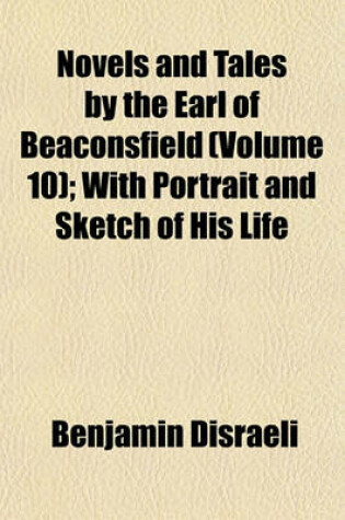 Cover of Novels and Tales by the Earl of Beaconsfield (Volume 10); With Portrait and Sketch of His Life