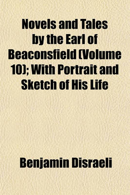 Book cover for Novels and Tales by the Earl of Beaconsfield (Volume 10); With Portrait and Sketch of His Life