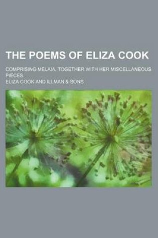 Cover of The Poems of Eliza Cook; Comprising Melaia, Together with Her Miscellaneous Pieces